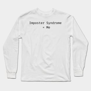 Imposter Syndrome = Me Long Sleeve T-Shirt